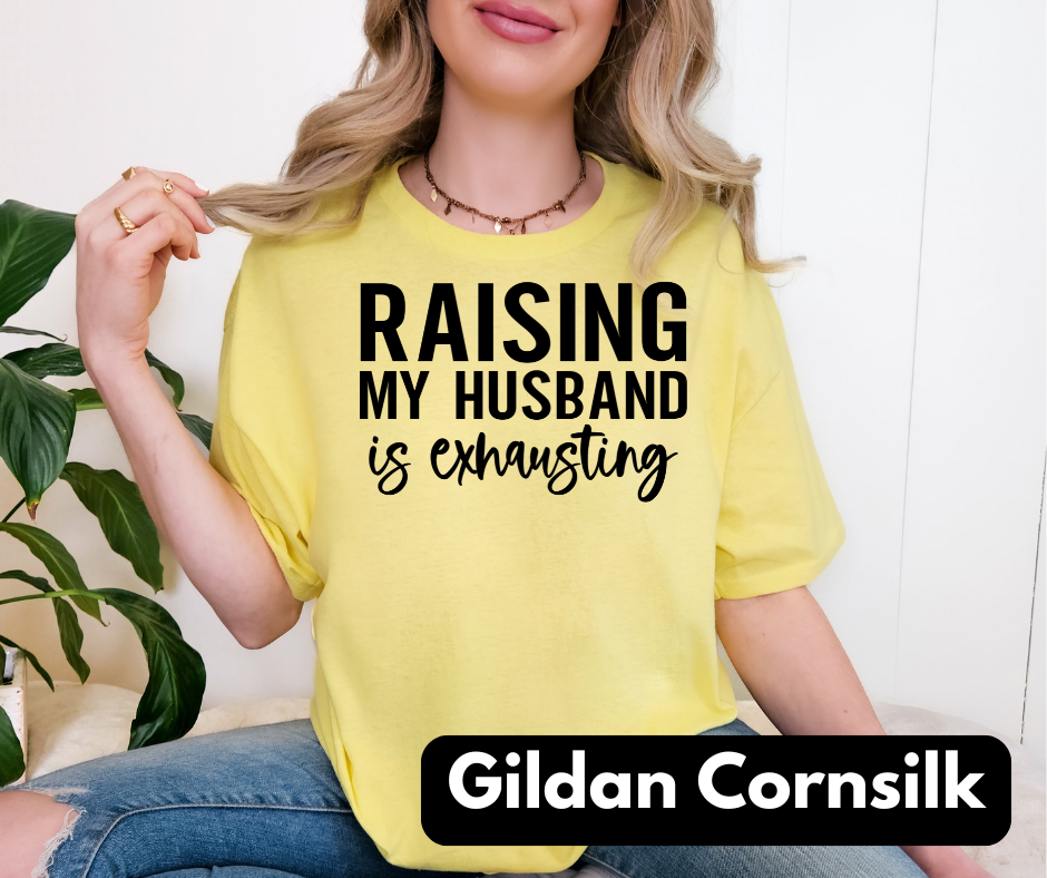Rasing my husband is exhausting GILDAN unisex tee