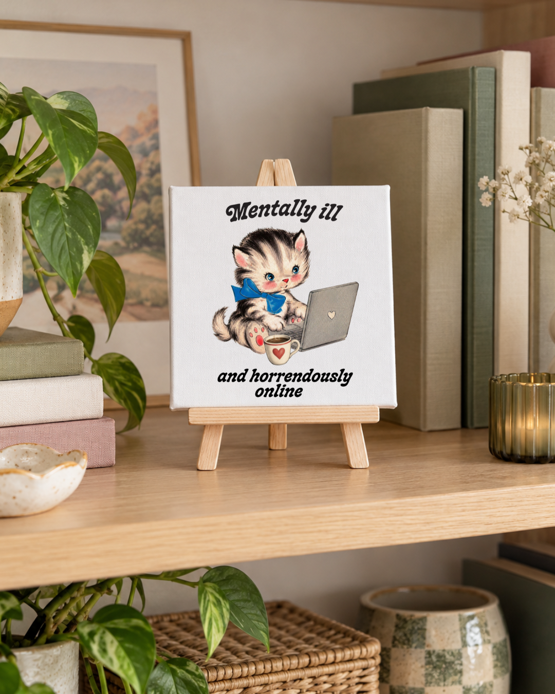 Mentally Ill and Horrendously Online | Cat Mini Canvas: small printed square canvas on miniature easel lifestyle photograph
