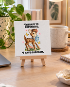 Therapy Is Expensive, I Have Sarcasm | Deer Mini Canvas: small printed square canvas on miniature easel lifestyle photograph