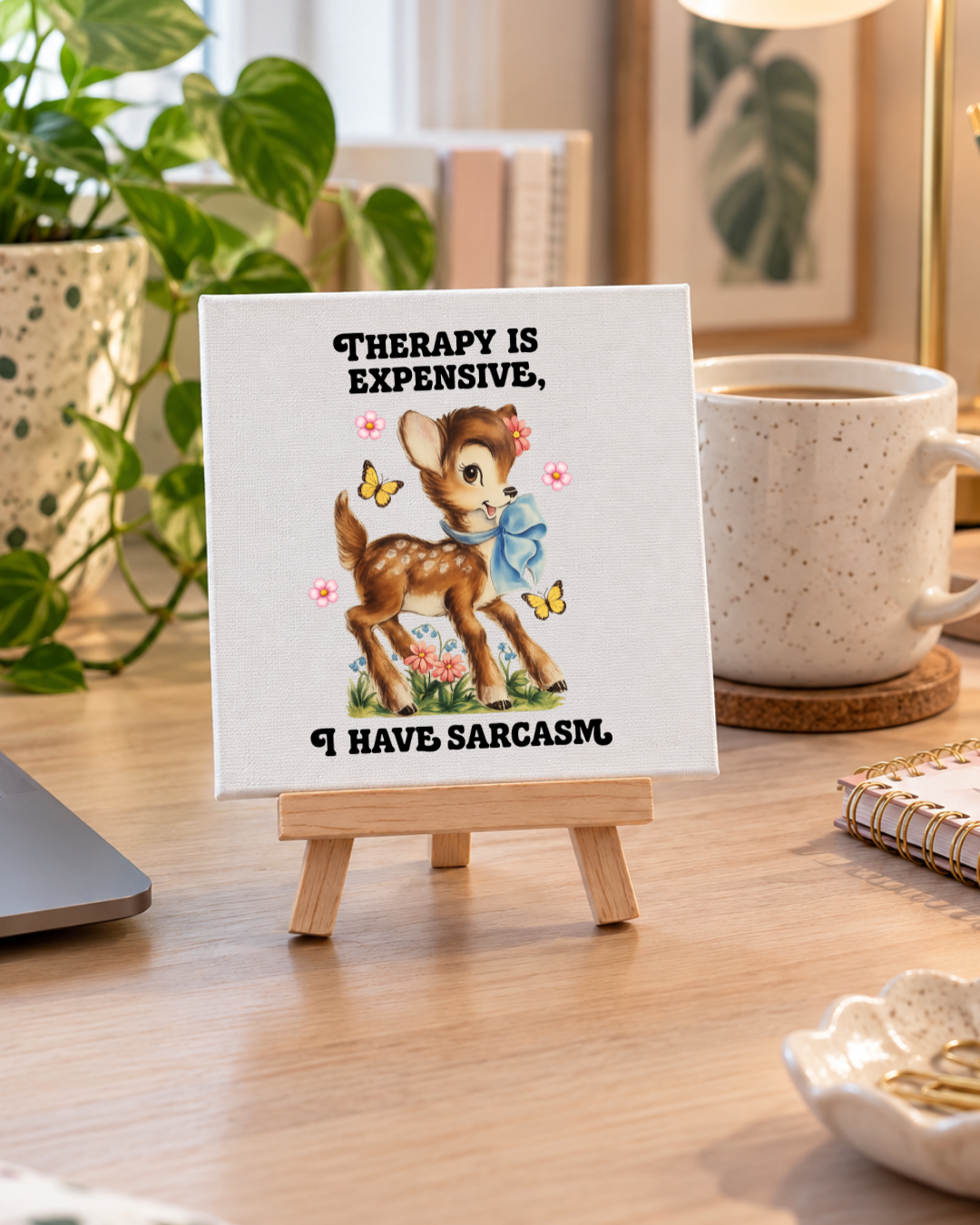 Therapy Is Expensive, I Have Sarcasm | Deer Mini Canvas: small printed square canvas on miniature easel lifestyle photograph