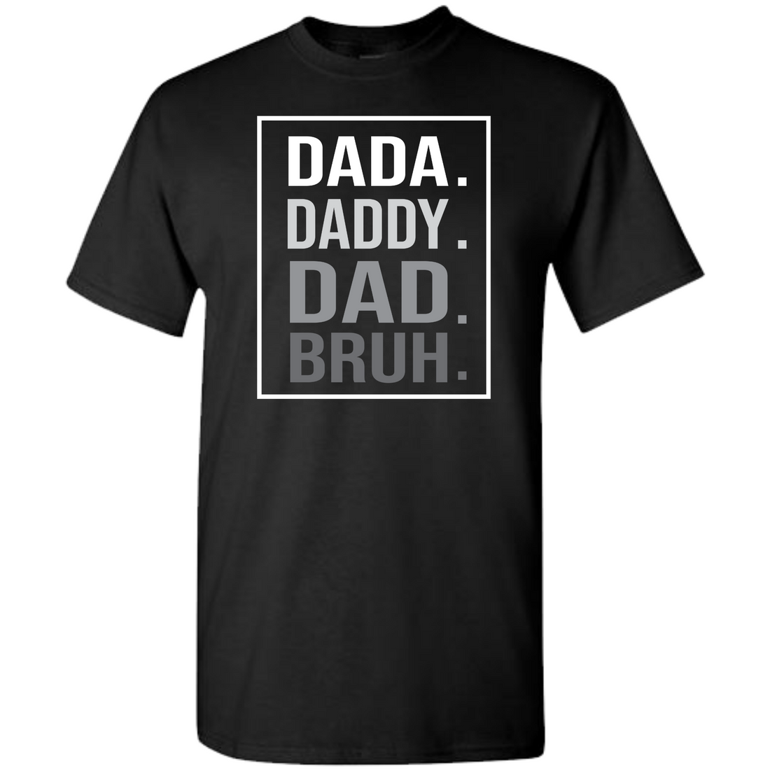 Dada. Daddy. Dad. Bruh shirt