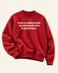 I’M IN A COMPLICATED RELATIONSHIP WITH IU BASKETBALL. CREWNECK SWEATSHIRT