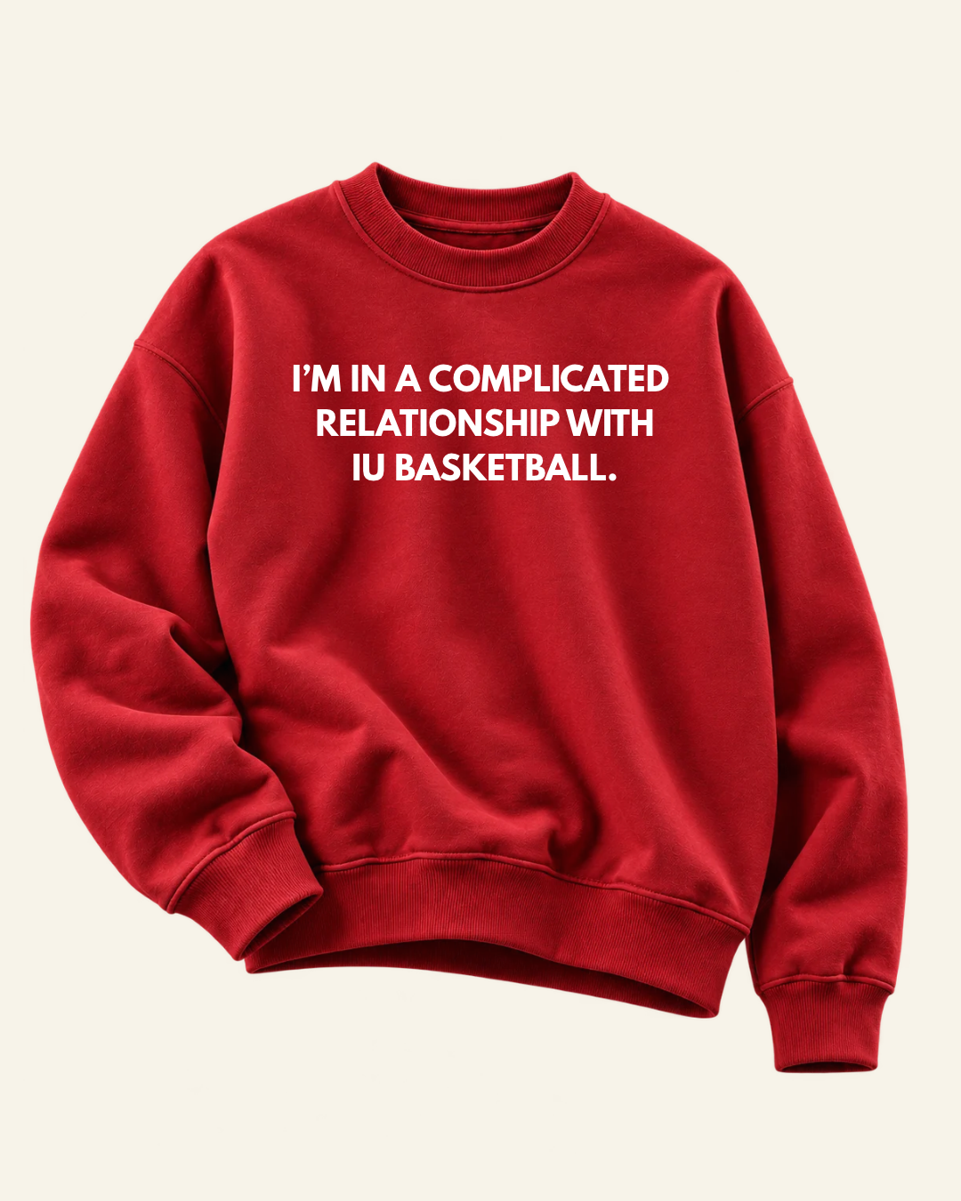 I’M IN A COMPLICATED RELATIONSHIP WITH IU BASKETBALL. CREWNECK SWEATSHIRT