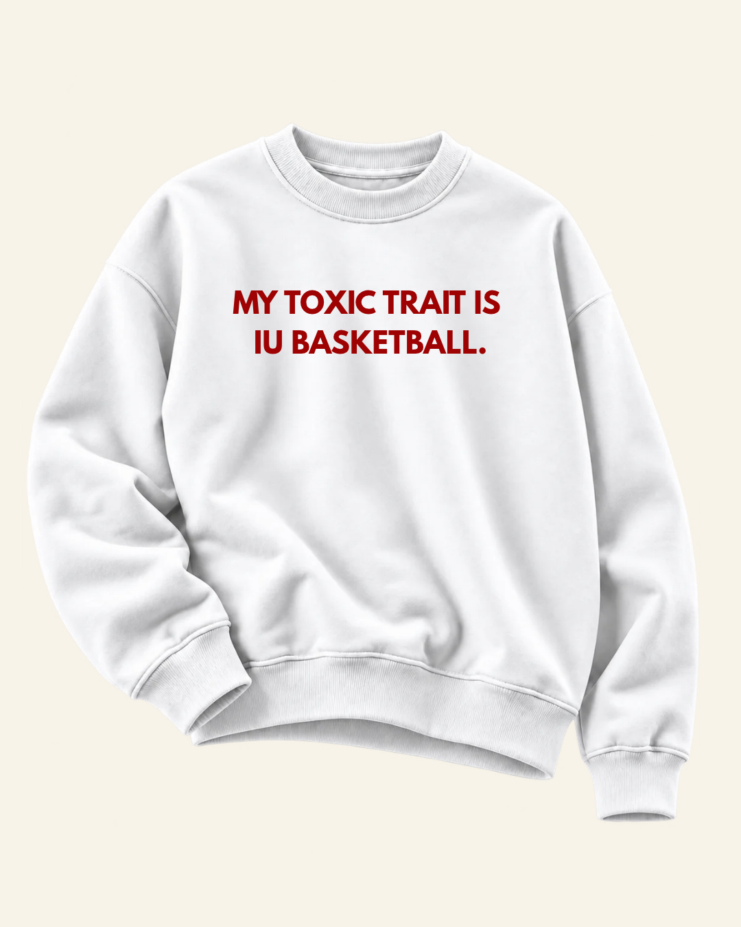 MY TOXIC TRAIT IS IU BASKETBALL. CREWNECK SWEATSHIRT